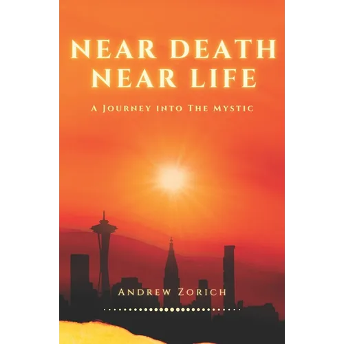 Near Death Near Life: A Journey into the Mystic