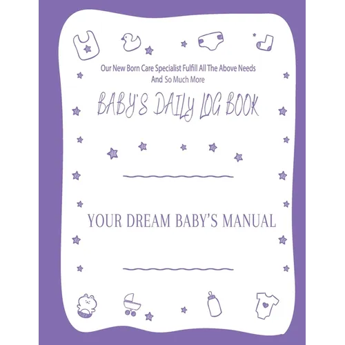 Your Dream Baby's Manual "Baby's Daily Log Book": Baby's Log Book