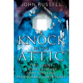 A Knock in the Attic: True Ghost Stories & Other Spine-chilling Paranormal Adventures