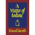 A Matter of Iodine: (A Golden-Age Mystery Reprint)