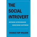The Social Introvert: Defining Introversion - Redefining Happiness