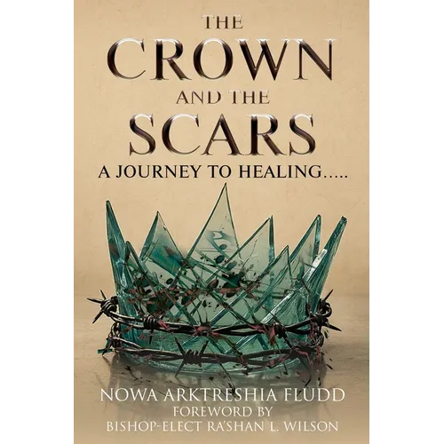 The Crown and the Scars: A Journey To Healing.....