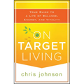 On Target Living: Your Guide to a Life of Balance, Energy, and Vitality