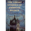 The Ghost Stories of Ambrose Bierce