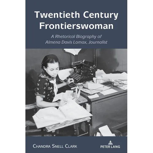 Twentieth Century Frontierswoman: A Rhetorical Biography of Almena Davis Lomax, Journalist