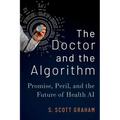 The Doctor and the Algorithm: Promise, Peril, and the Future of Health AI