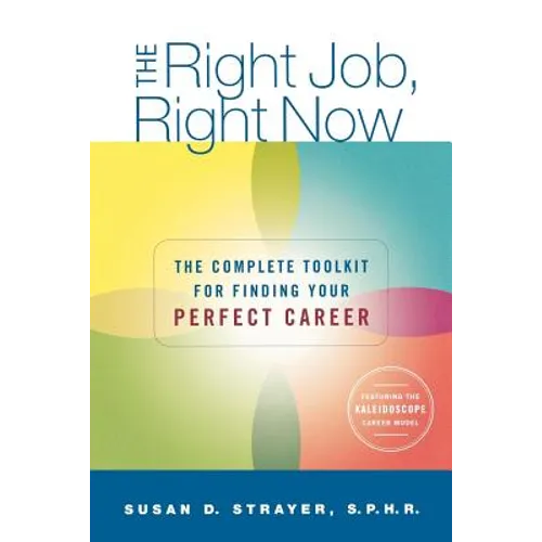 The Right Job, Right Now: The Complete Toolkit for Finding Your Perfect Career