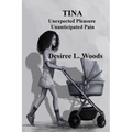 Tina Unexpected Pleasure, Unanticapated Pain
