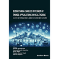 Blockchain-Enabled Internet of Things Applications in Healthcare: Current Practices and Future Directions
