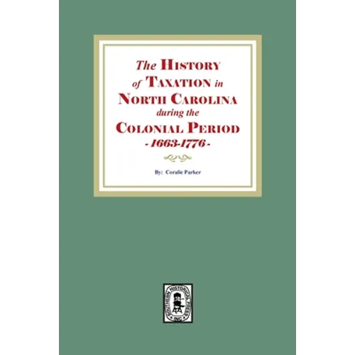 The History of Taxation in North Carolina during the Colonial Period, 1663-1776