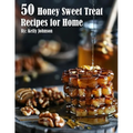 50 Honey Sweet Treat Recipes for Home