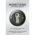 Monetizing Data Management: Finding the Value in your Organization's Most Important Asset