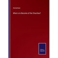 What is to Become of the Churches?