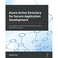 Azure Active Directory for Secure Application Development: Use modern authentication techniques to secure applications in Azure