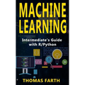 Machine Learning: Intermediate's Guide with R/Python