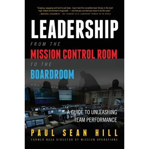 Leadership from the Mission Control Room to the Boardroom: A Guide to Unleashing Team Performance