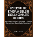 History of the Ethiopian Bible in English Complete 88 Books: A Comprehensive Journey Through the Ancient Tewahedo Scriptures