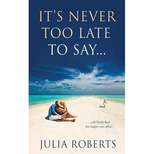 It's Never Too Late To Say...