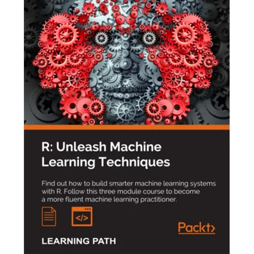 R: Unleash Machine Learning Techniques: Smarter data analytics