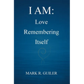 I Am: Love Remembering Itself