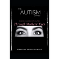 The Autism Diaries: Raising Children with Autism Through Mothers' Eyes