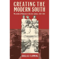 Creating the Modern South: Millhands and Managers in Dalton, Georgia, 1884-1984