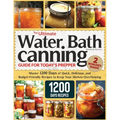 The Ultimate Water Bath Canning Guide for Today's Prepper: Master 1200 Day of Quick, Delicious, and Budget-Friendly Recipes to Keep Your Shelves Overf