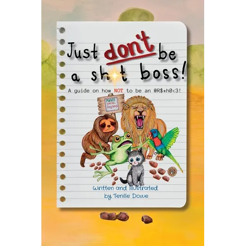 Just Don't Be a Sh*t Boss!: A guide on how NOT to be an @R$*h0