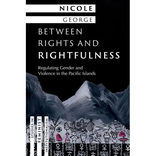 Between Rights and Rightfulness: Regulating Gender and Violence in the Pacific Islands