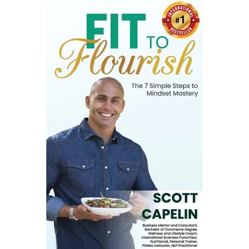 Fit To Flourish: The 7 Simple Steps to Mindset Mastery