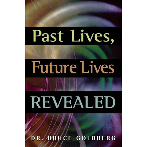 Past Lives, Future Lives Revealed