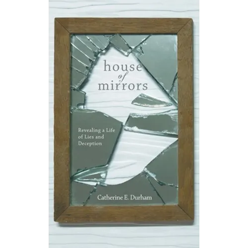 House of Mirrors: Revealing a Life of Lies and Deception