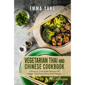 Vegetarian Thai And Chinese Cookbook: 2 Books In 1: 140 Asian Recipes For Veggie Food From China And Thailand