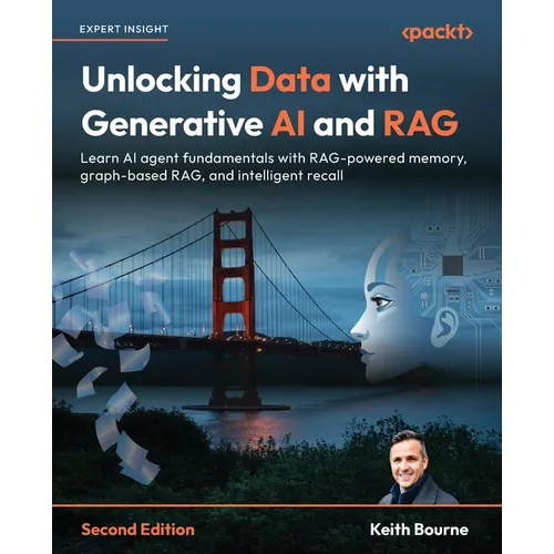 Unlocking Data with Generative AI and RAG - Second Edition: Learn AI agent fundamentals with RAG-powered memory, graph-based RAG, and intelligent reca
