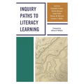 Inquiry Paths to Literacy Learning: A Guide for Elementary and Secondary School Educators