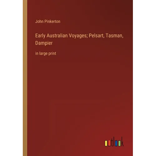 Early Australian Voyages; Pelsart, Tasman, Dampier: in large print