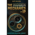 The Hidden Mechanics of IP: Demystifying Intellectual Property