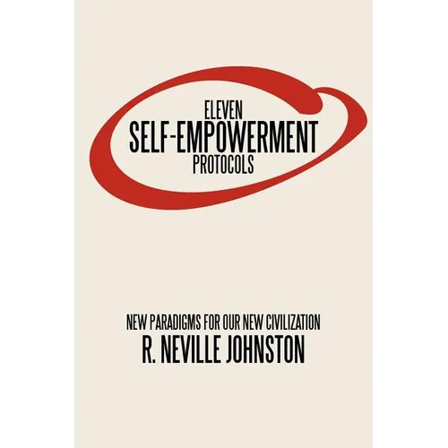Eleven Self-Empowerment Protocols: New Paradigms for Our New Civilization