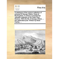 A Catalogue of the Curious Collection of Pictures of George Villiers, Duke of Buckingham. in Which Is Included the Valuable Collection of Sir Peter Pa