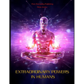 Extraordinary Powers in Humans