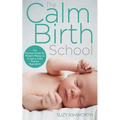 The Calm Birth Method: Your Complete Guide to a Positive Hypnobirthing Experience