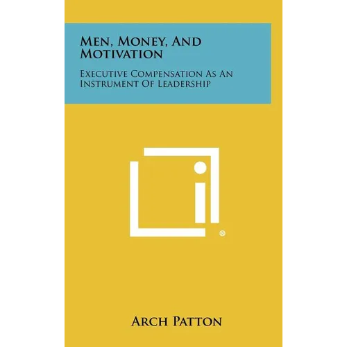 Men, Money, and Motivation: Executive Compensation as an Instrument of Leadership