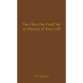 You Have the Final Say in Matters of Your Life
