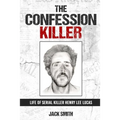 The Confession Killer: Life of Serial Killer Henry Lee Lucas