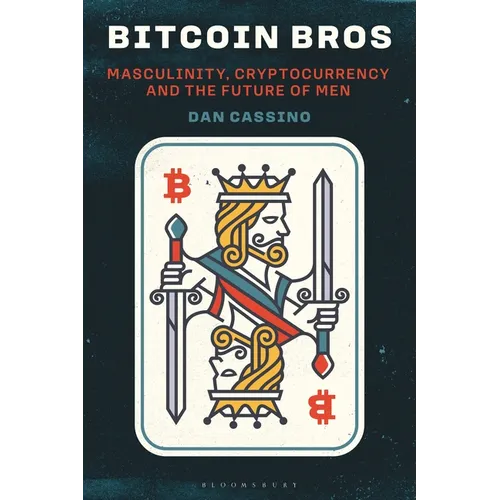 Bitcoin Bros: Masculinity, Cryptocurrency, and the Future of Men