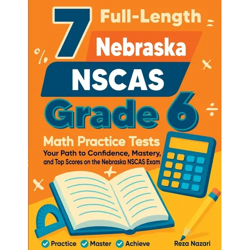 7 Full-Length Nebraska NSCAS Growth Grade 6 Math Practice Tests: Your Path to Confidence, Mastery, and Top Scores on the Nebraska NSCAS Growth Exam