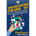 Online Dating For Men 101: How to Find, Date, Attract, Connect, & Get Into Great Relationships With Women From Online Dating