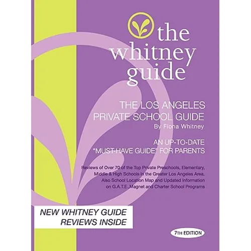 The Whitney Guide - The Los Angeles Private School Guide 7th Edition