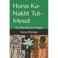 Horus Ka-Nakht Tut-Mesut: His Worship and Magic