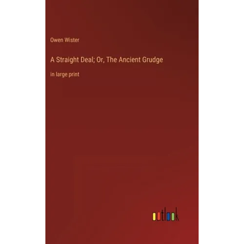 A Straight Deal; Or, The Ancient Grudge: in large print